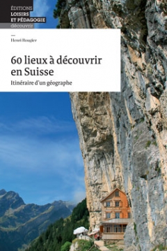 60 lieux à découvrir en Suisse