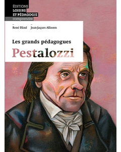 Les grands pédagogues: Pestalozzi