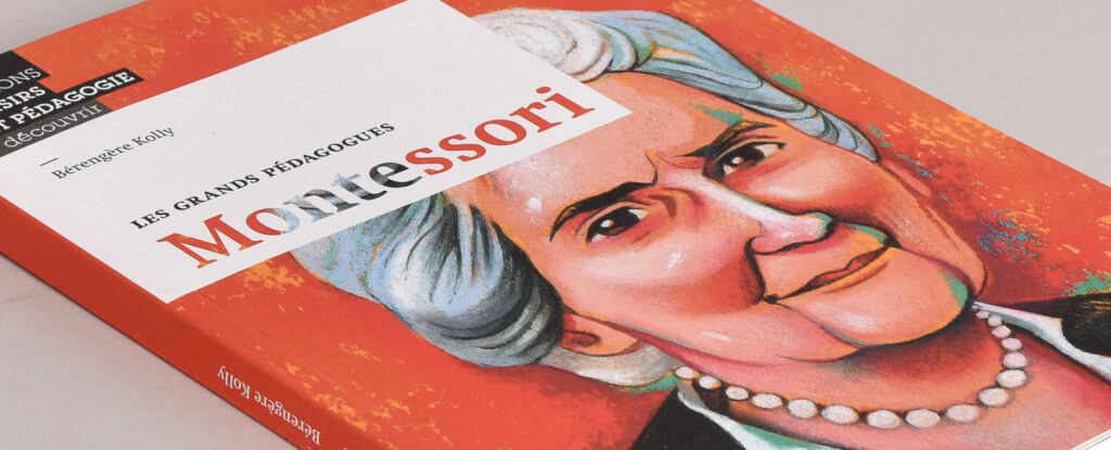 La pédagogie Montessori selon… Maria Montessori